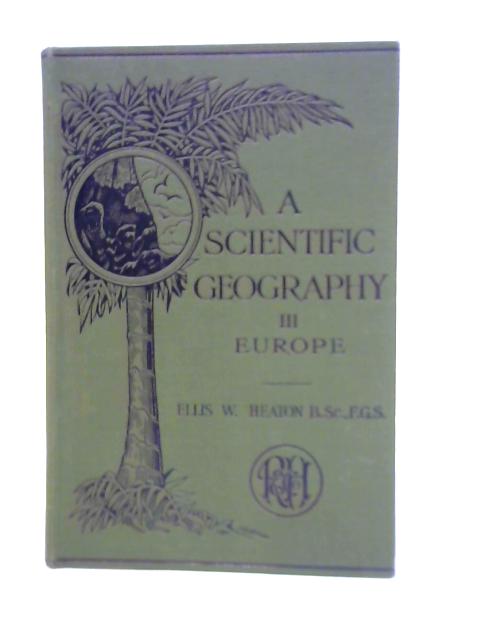 A Scientific Geography. Book III: Europe. By E. Heaton