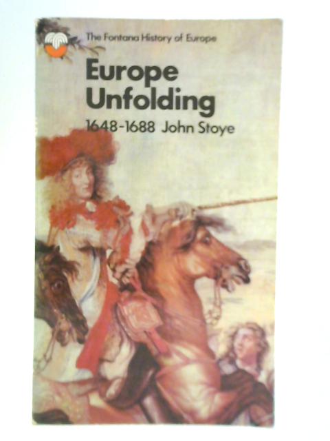Europe Unfolding 1648-1688 By John Stoye