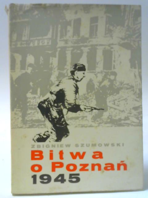 Bitwa O Posnan 1945 By Zbigniew Szumowski