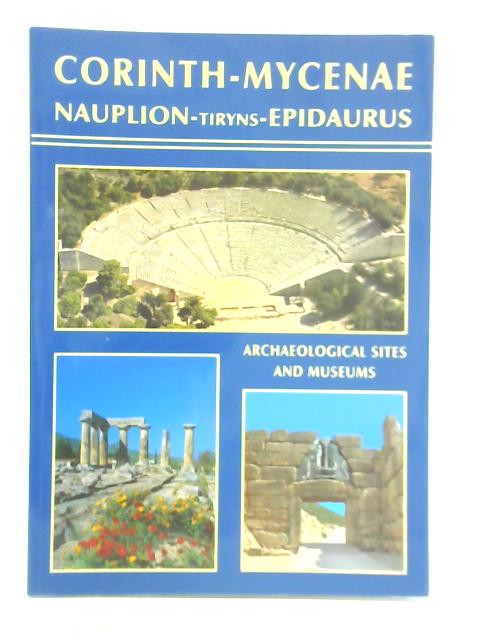 Ancient Corinth, Nauplion, Tiryns, Mycenae, Epidaurus By Kelly Petropoulou