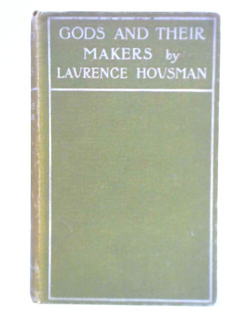 Gods and Their Makers By Laurence Housman