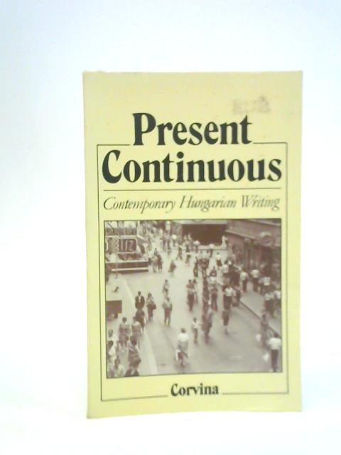 Present Continuous: Contemporary Hungarian Writing von Istvan Bart (Ed.)