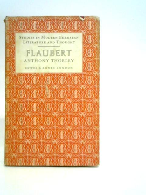 Gustave Flaubert and the Art of Realism By Anthony Thorlby