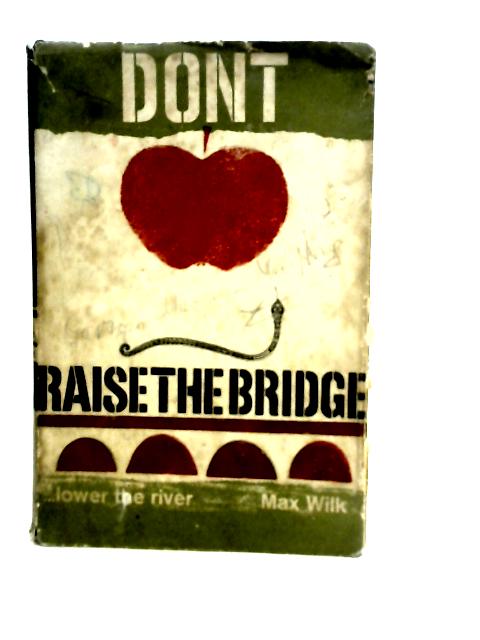 Don't Raise the Bridge By Max Wilk