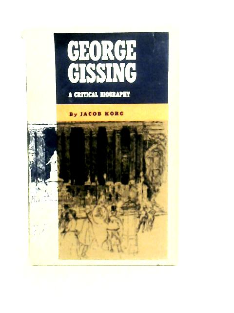 George Gissing. A Critical Biography By Jacob Korg