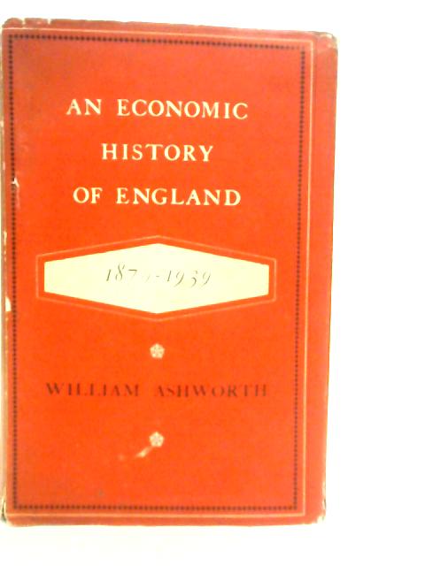 An Economic History of England 1870-1939 By W.Ashworth