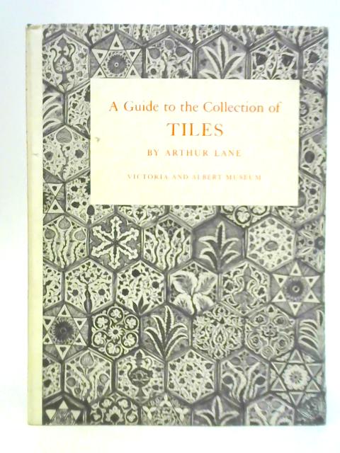 A Guide to the Collection of Tiles By Arthur Lane