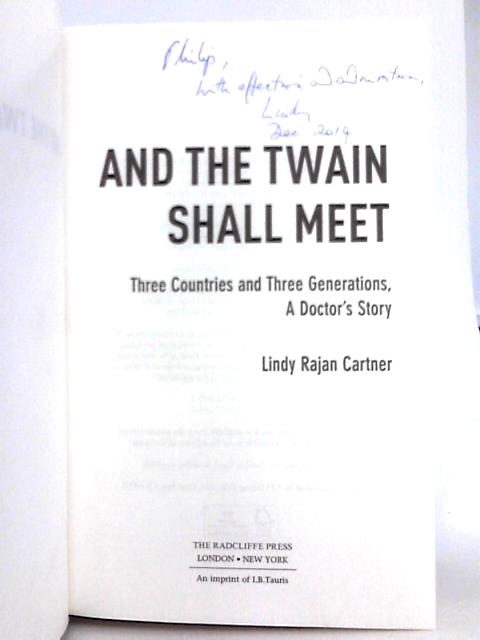 And the Twain Shall Meet: Three Countries and Three Generations, a Doctor's Story By Lindy Rajan Cartner