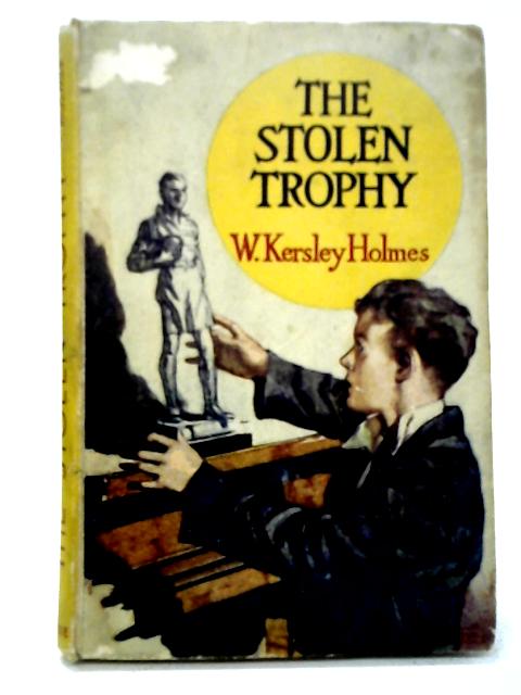 The Stolen Trophy and Other Stories By W. Kersley Holmes