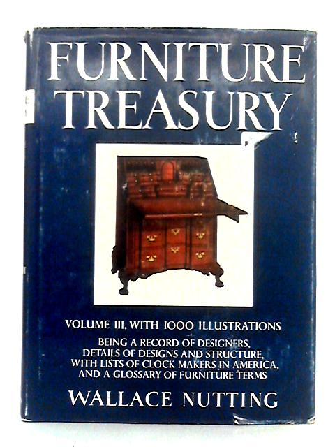 Furniture Treasury; Volume III By Wallace Nutting