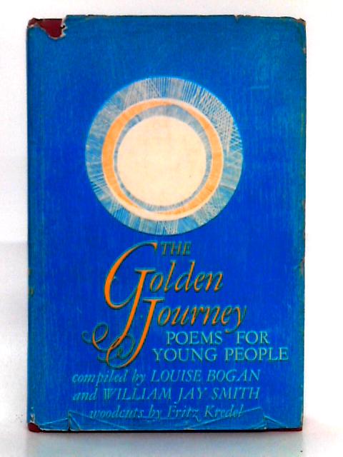 The Golden Journey, Poems for Young People By Louise Bogan, William Jay Smith