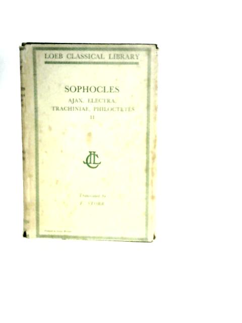 Sophocles Volume II, Ajax, Electra, Trachiniae, Philoctetes By F.Storr