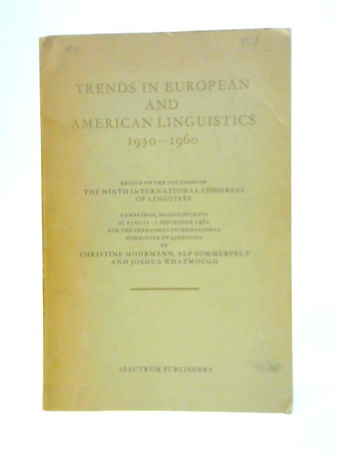 Trends In European And American Linguistics, 1930 - 1960: Edited On The Occasion Of The Ninth International Congress Of Linguists, Cambridge Mass, 1962 By Christine Mohrmann Et Al