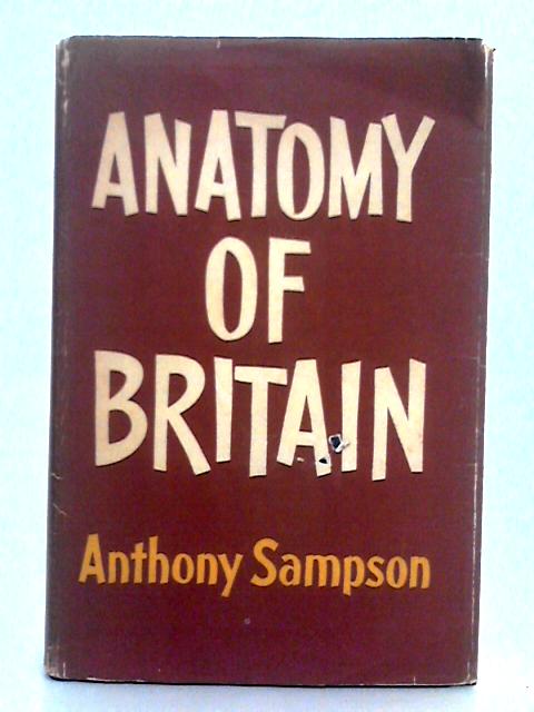 Anatomy of Britain By Anthony Sampson