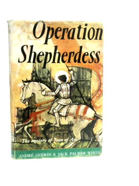 Operation Shepherdess: The Mystery of Joan of Arc von A. Guerin