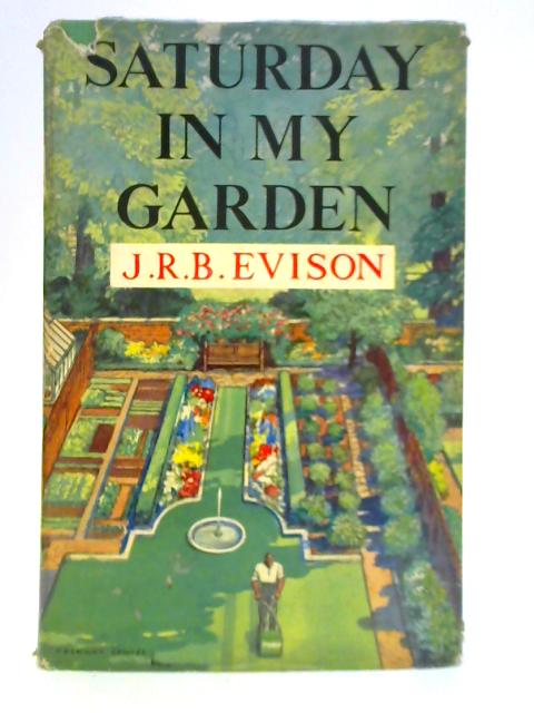 Saturday in My Garden By J. R. B. Evison
