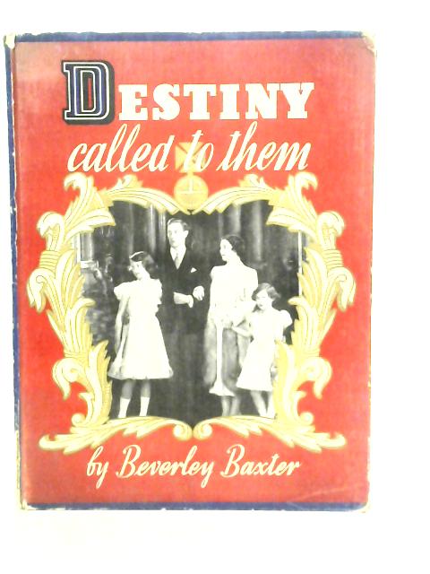 Destiny Called to Them By Arthur Beverley Baxter