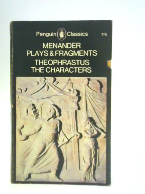Menander: Plays & Fragments; Theophrastus: The Characters By Menander Theophrastus