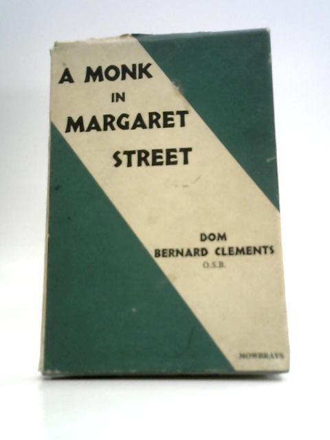 A Monk in Margaret Street By Dom Bernard Clements.