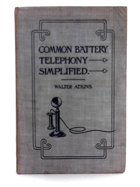 Common Battery Telephony Simplified By Walter Atkins