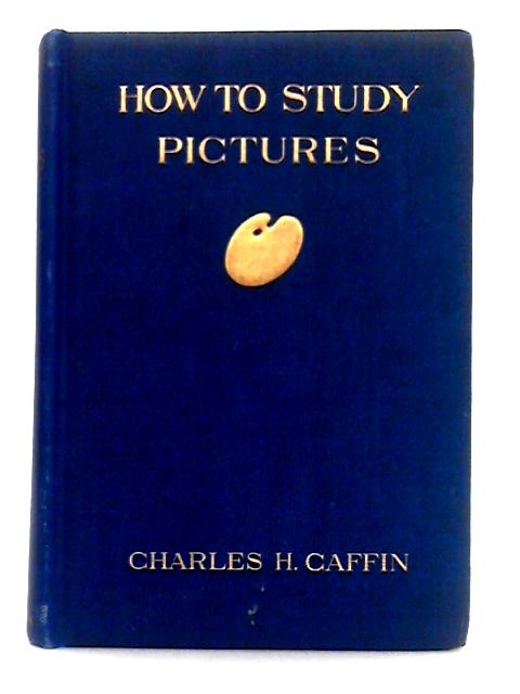 How to Study Pictures By Charles H. Caffin