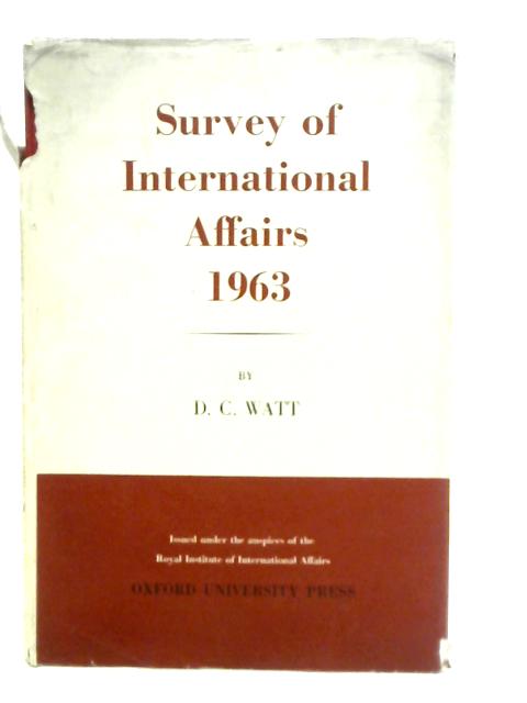 Survey of International Affairs: 1963 By D.C.Watt