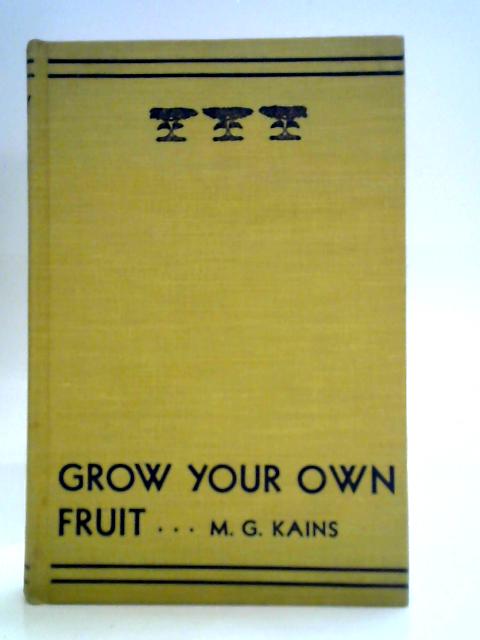 Grow your own fruit By M. G Kains