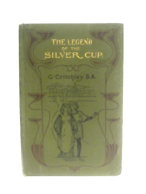The Legend of the Silver Cup and Other Stories for Children By George Critchley
