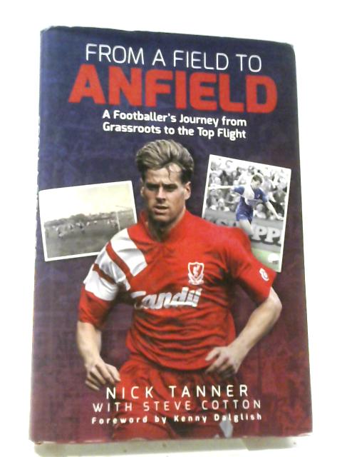 From a Field to Anfield: A Footballer's Journey from Grassroots to the Top Flight von Nick Tanner