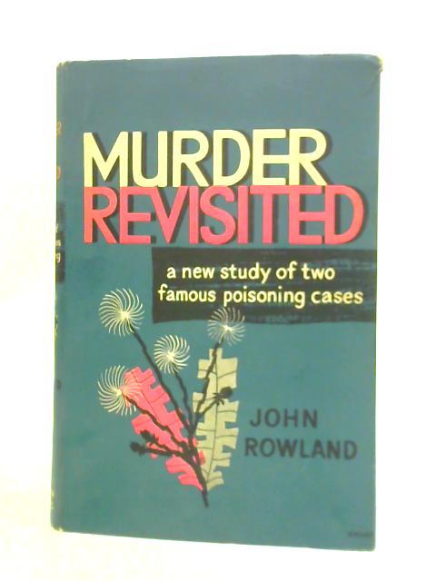 Murder Revisited. A Study of Two Poisoning Cases. By John Rowland