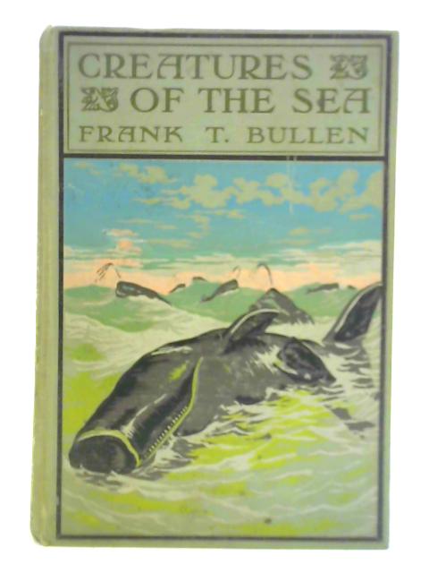Creatures of the Sea By Frank T. Bullen