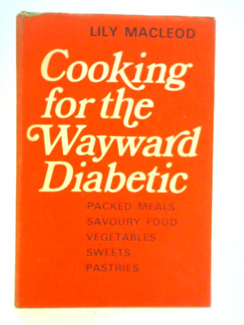 Cooking for the Wayward Diabetic By Lily Macleod