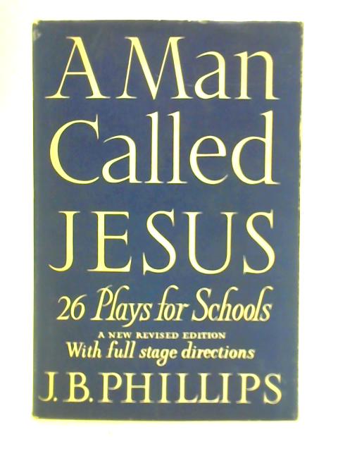 A Man Called Jesus By J B Phillips
