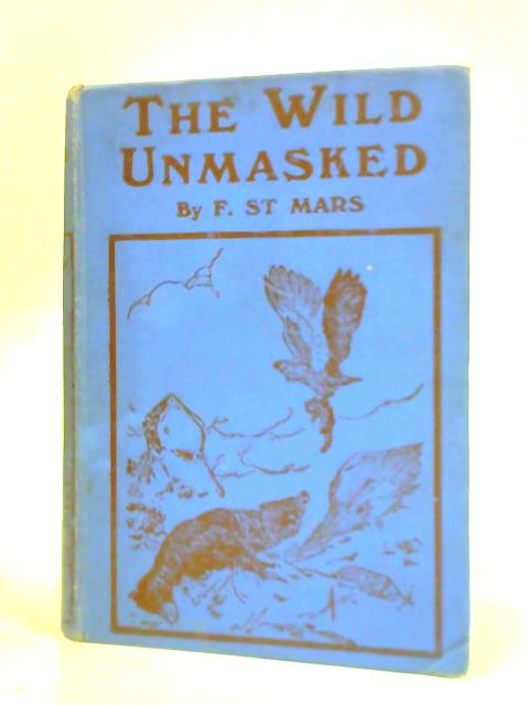 The Wild Unmasked von F St Mars