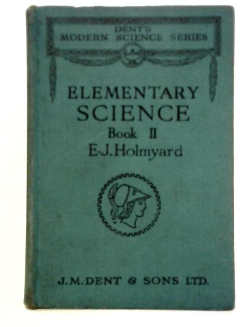 Elementary Science Book II By E. J. Holmyard