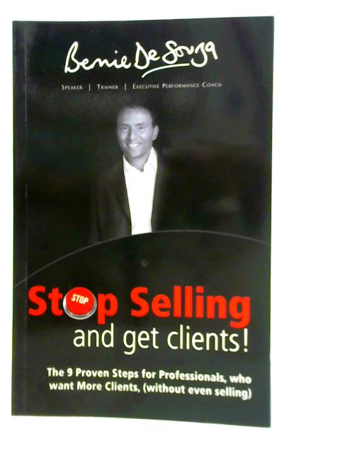 Stop Selling And Get Clients By B. De Souza