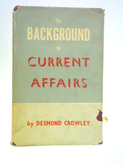 The Background to Current Affairs By D.W.Crowley