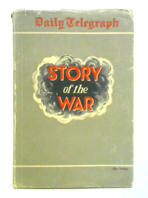 The Daily Telegraph - Story of the War 1939-1941 By David Marley (Ed.)