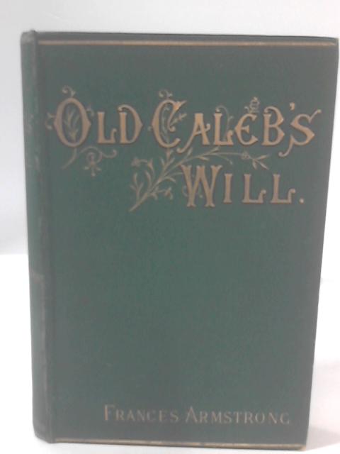 Old Caleb's Will By Frances Armstrong