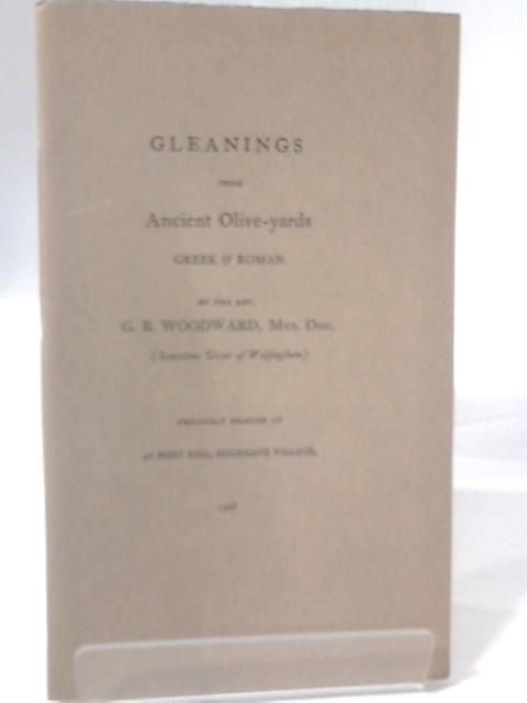 Gleanings From Ancient Olive-Yards, Greek & Roman. By George Ratcliffe Woodward