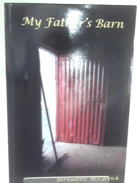 My Father's Barn By Bernadette McCarrick