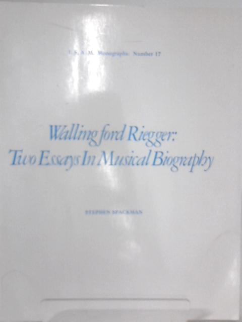 Walling ford Riegger: Two Essays in Musical Biography von Stephen Spackman