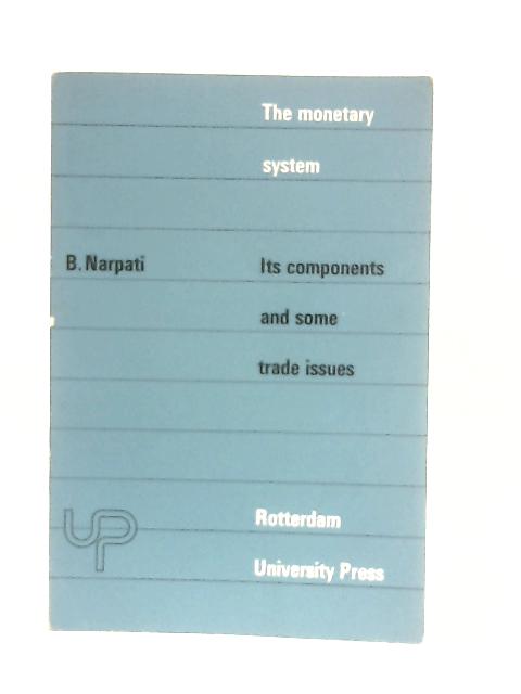 Monetary System: Its Compounds and Some Trade Issues By B. Narpati