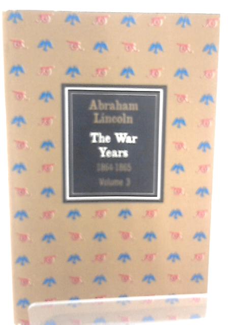 Abraham Lincoln: The Prairie Years and the War Years. vol III By C. Sandburg