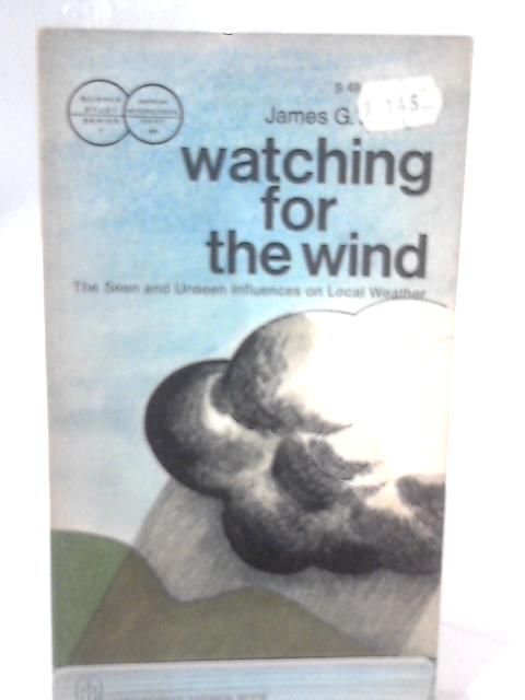 Watching for the Wind: The Seen and Unseen Influences on Local Weather By James G. Edinger