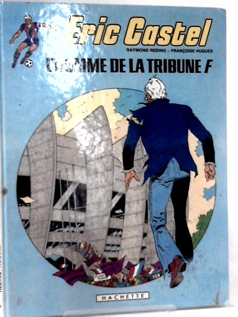 Eric Castel. L' Homme de la Tribune F. By Raymond Reding And Francoise Hugues