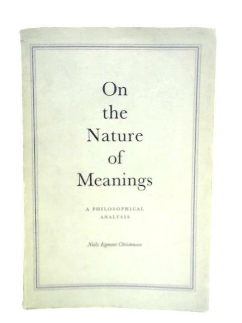 On The Nature Of Meanings - A Philosophical Analysis By Niels Egmont Christensen