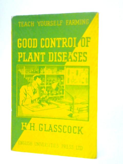 Good Control of Plant Diseases von H. H.Glasscock