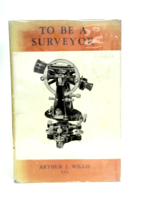 To Be a Surveyor By Arthur James Willis