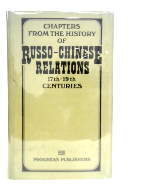 Chapters From The History Of Russo-Chinese Relations. 17th-19th Centuries von S.L.Tikhvinsky